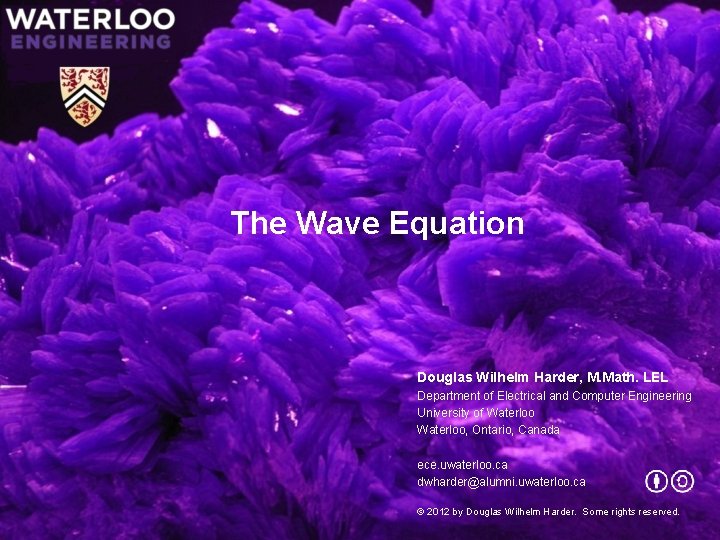 The Wave Equation Douglas Wilhelm Harder, M. Math. LEL Department of Electrical and Computer