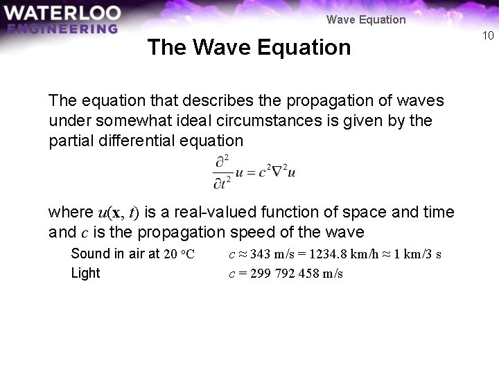 Wave Equation The equation that describes the propagation of waves under somewhat ideal circumstances