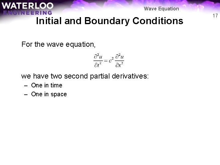 Wave Equation Initial and Boundary Conditions For the wave equation, we have two second