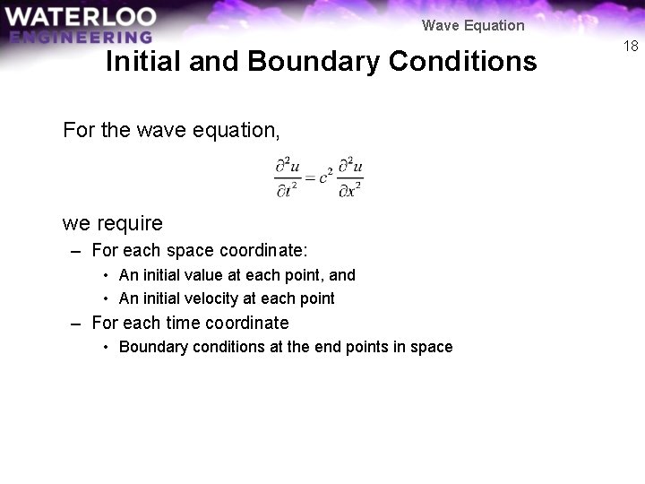 Wave Equation Initial and Boundary Conditions For the wave equation, we require – For