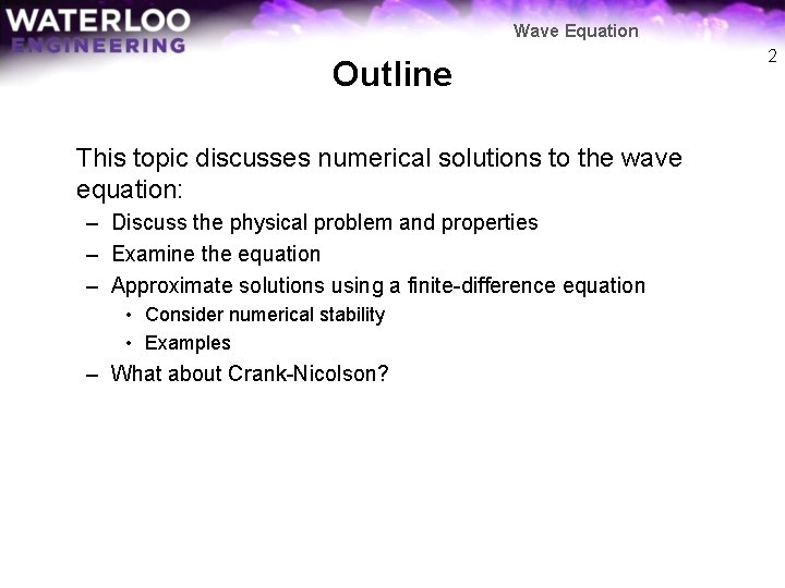 Wave Equation Outline This topic discusses numerical solutions to the wave equation: – Discuss