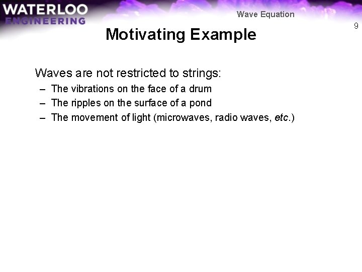 Wave Equation Motivating Example Waves are not restricted to strings: – The vibrations on