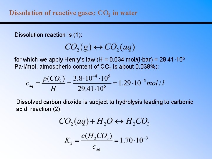 Dissolution of reactive gases: CO 2 in water Dissolution reaction is (1): for which
