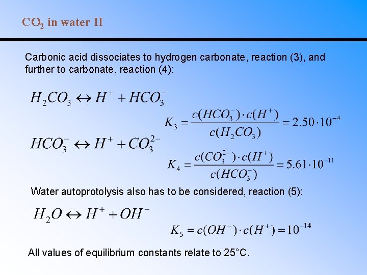 CO 2 in water II Carbonic acid dissociates to hydrogen carbonate, reaction (3), and