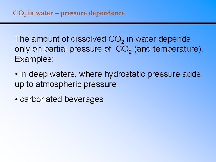 CO 2 in water – pressure dependence The amount of dissolved CO 2 in