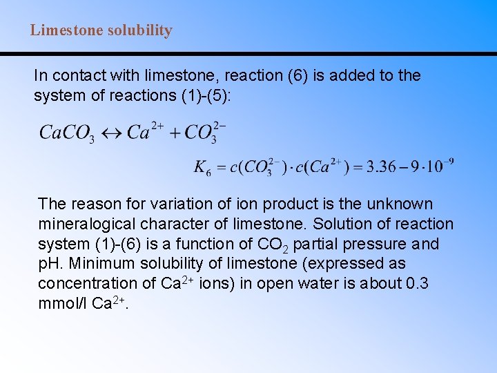 Limestone solubility In contact with limestone, reaction (6) is added to the system of