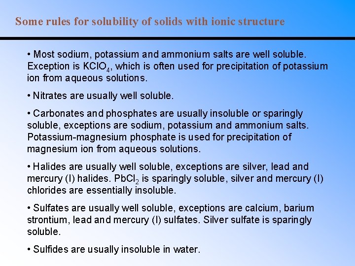 Some rules for solubility of solids with ionic structure • Most sodium, potassium and