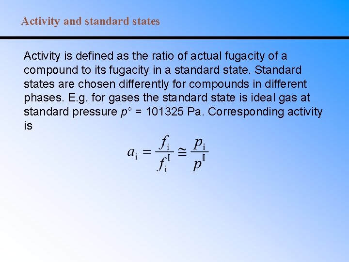 Activity and standard states Activity is defined as the ratio of actual fugacity of