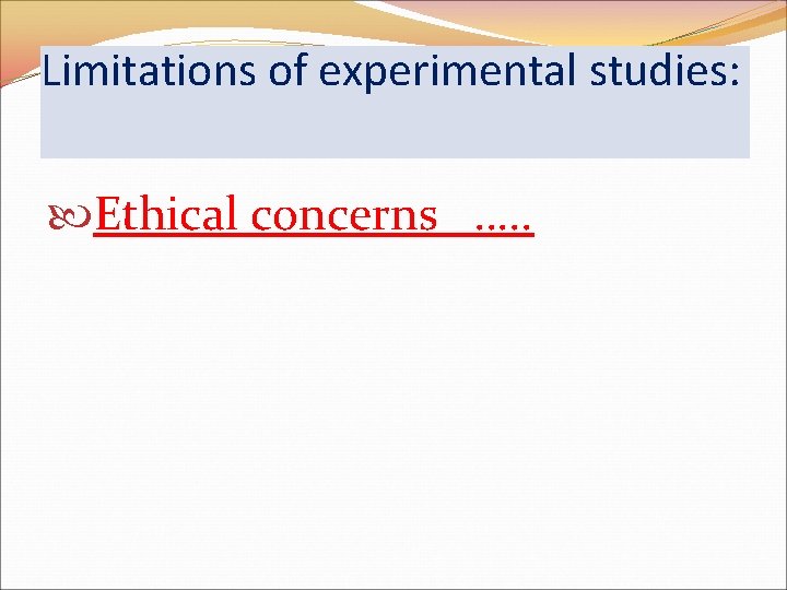 Limitations of experimental studies: Ethical concerns …. . 