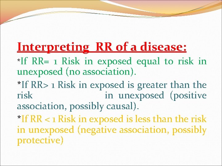  Interpreting RR of a disease: *If RR= 1 Risk in exposed equal to