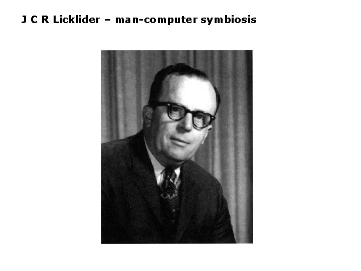 J C R Licklider – man-computer symbiosis 