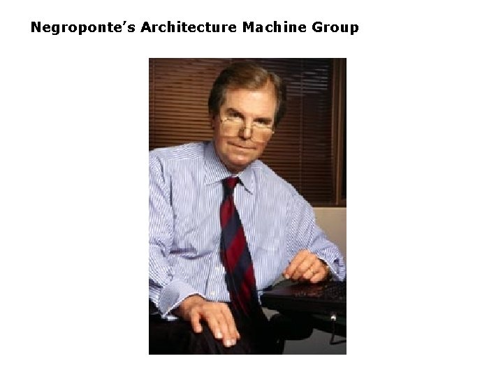 Negroponte’s Architecture Machine Group 