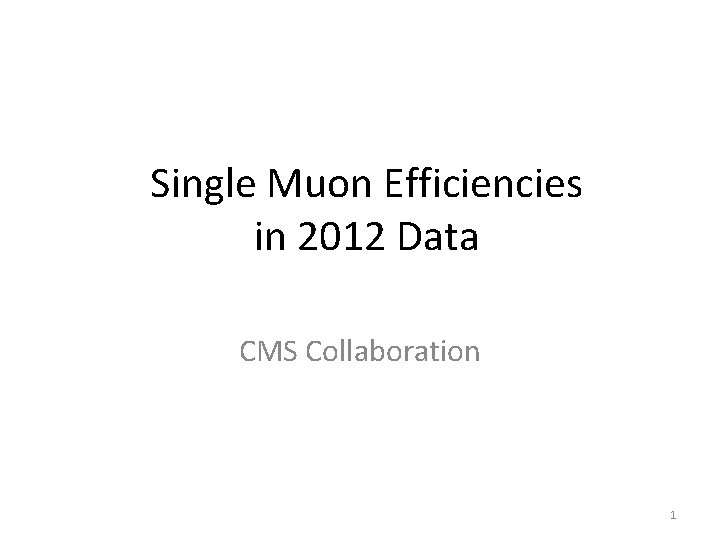 Single Muon Efficiencies in 2012 Data CMS Collaboration 1 