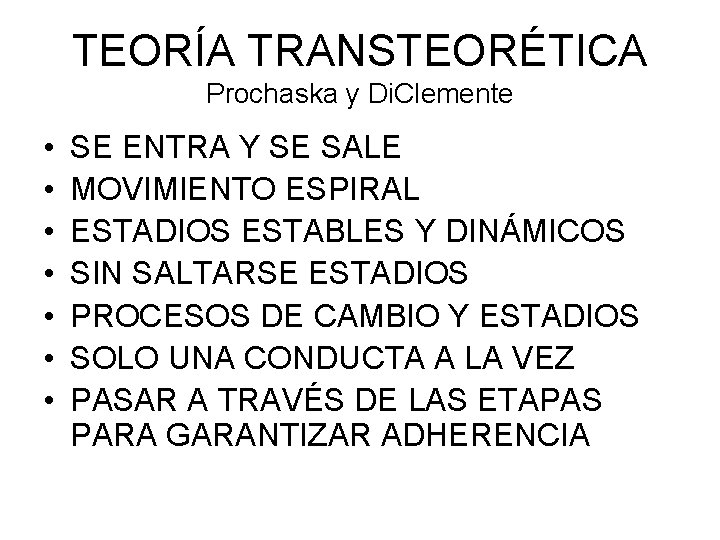 TEORÍA TRANSTEORÉTICA Prochaska y Di. Clemente • • SE ENTRA Y SE SALE MOVIMIENTO