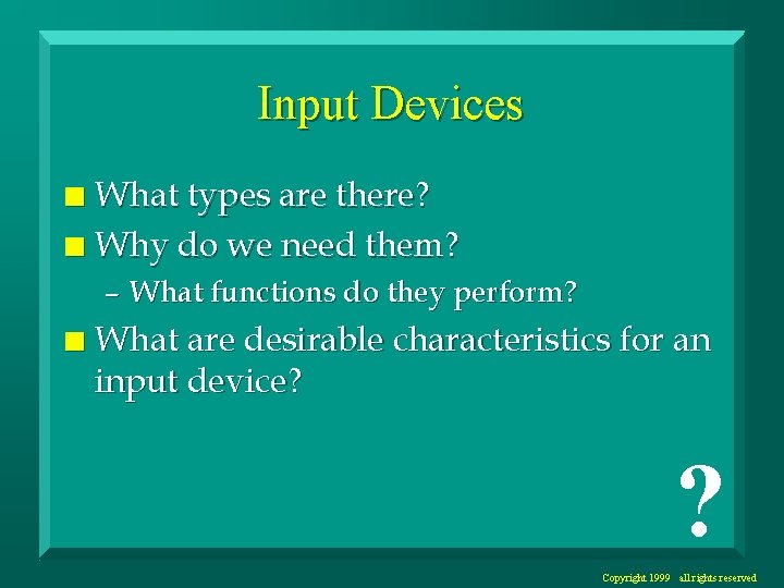 Input Devices What types are there? n Why do we need them? n –