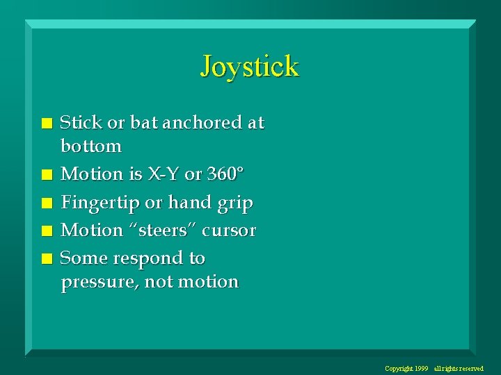 Joystick n n n Stick or bat anchored at bottom Motion is X-Y or