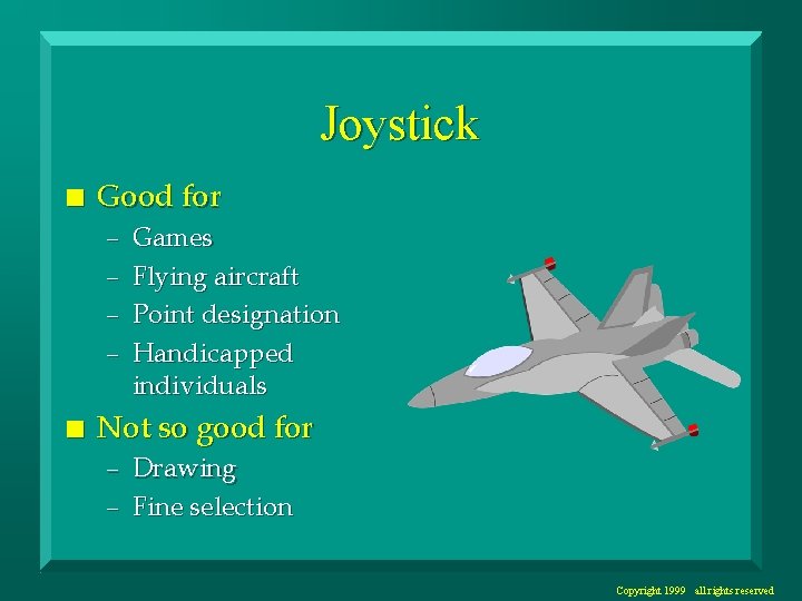 Joystick n Good for – – n Games Flying aircraft Point designation Handicapped individuals