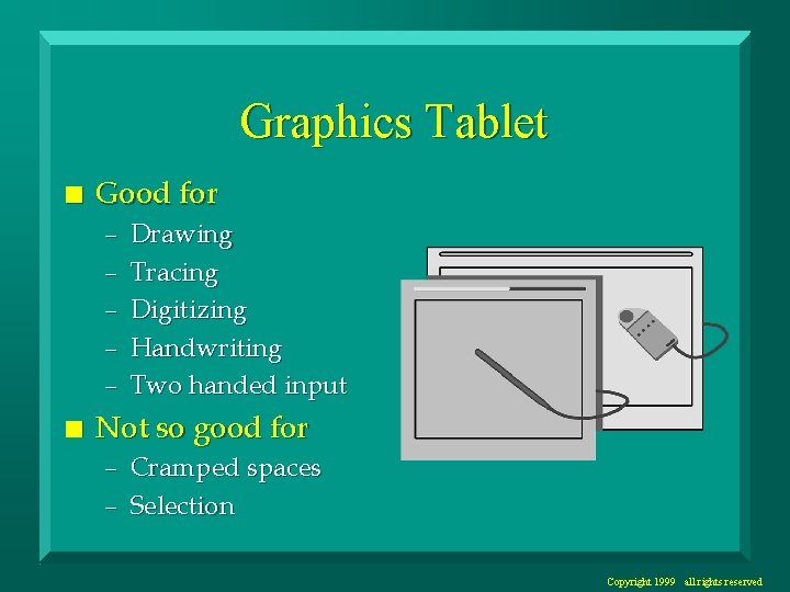 Graphics Tablet n Good for – – – n Drawing Tracing Digitizing Handwriting Two