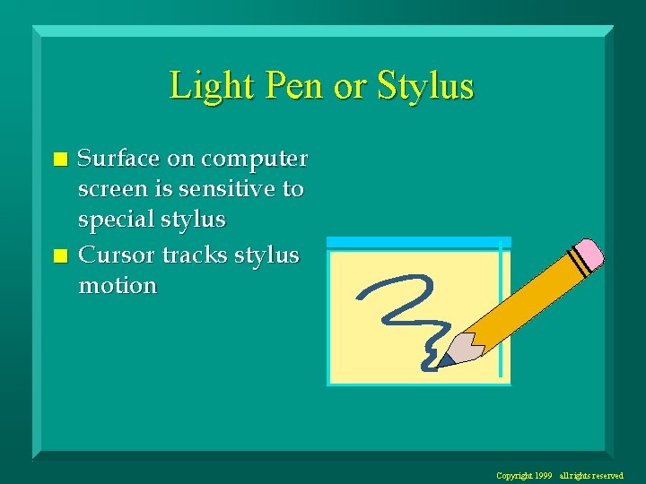 Light Pen or Stylus n n Surface on computer screen is sensitive to special