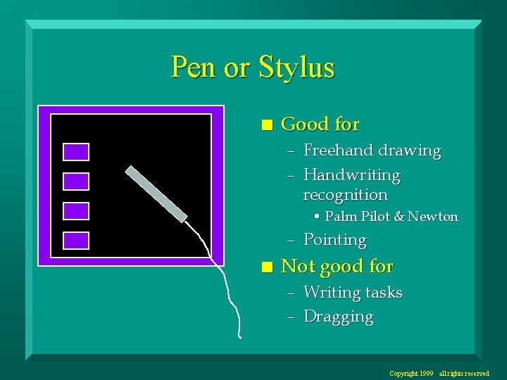 Pen or Stylus n Good for – Freehand drawing – Handwriting recognition • Palm