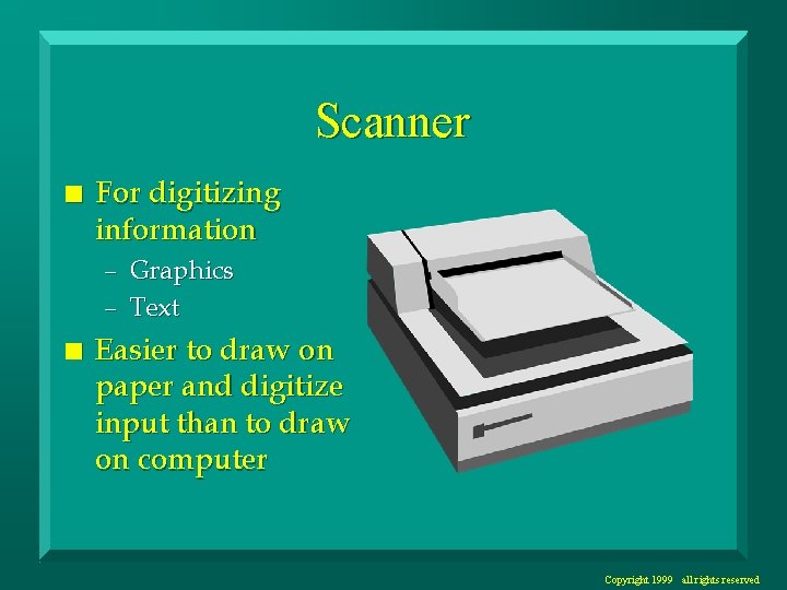 Scanner n For digitizing information – Graphics – Text n Easier to draw on