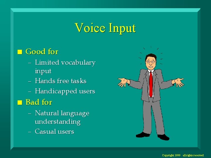 Voice Input n Good for – Limited vocabulary input – Hands free tasks –