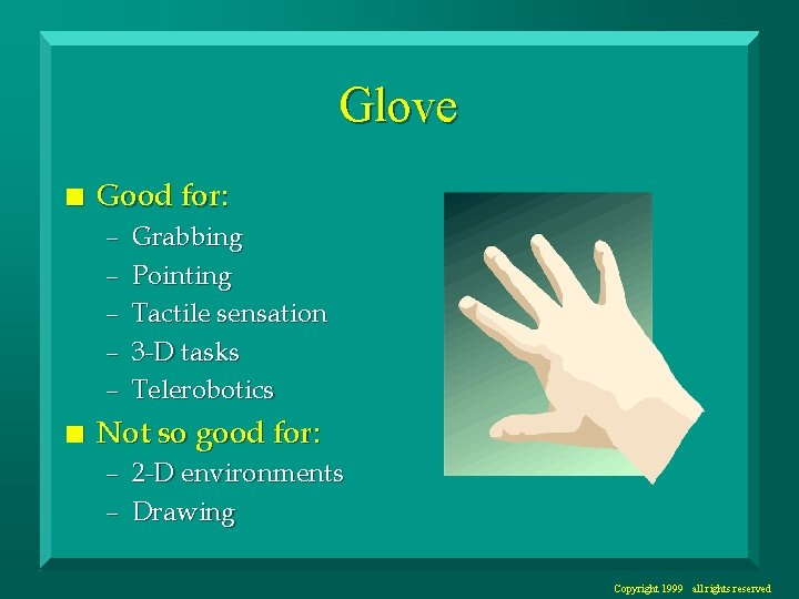 Glove n Good for: – – – n Grabbing Pointing Tactile sensation 3 -D