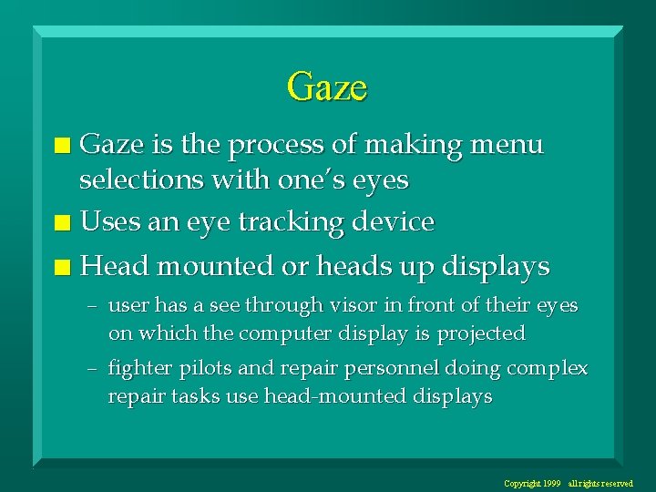 Gaze is the process of making menu selections with one’s eyes n Uses an