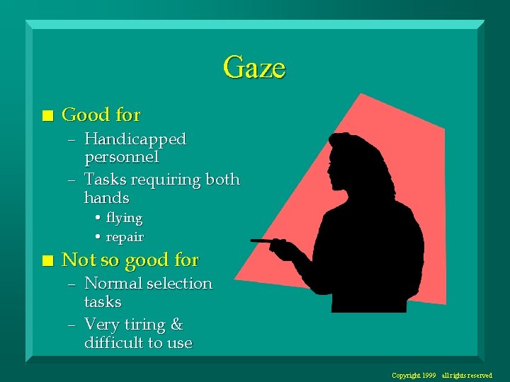 Gaze n Good for – Handicapped personnel – Tasks requiring both hands • flying