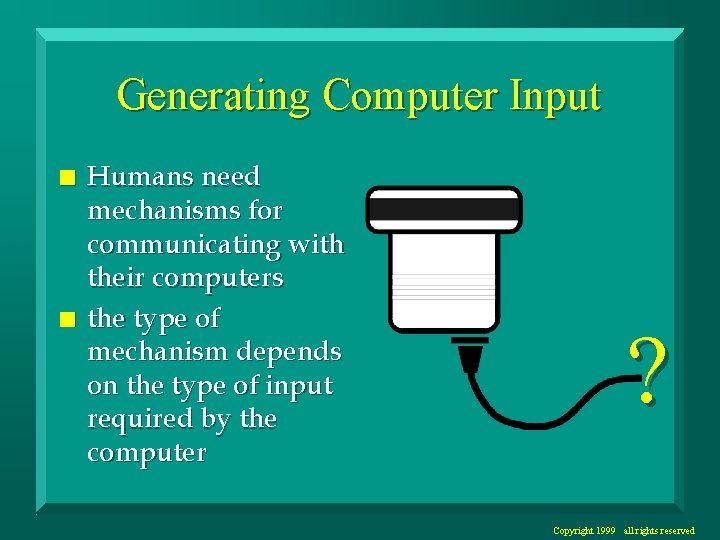 Generating Computer Input n n Humans need mechanisms for communicating with their computers the