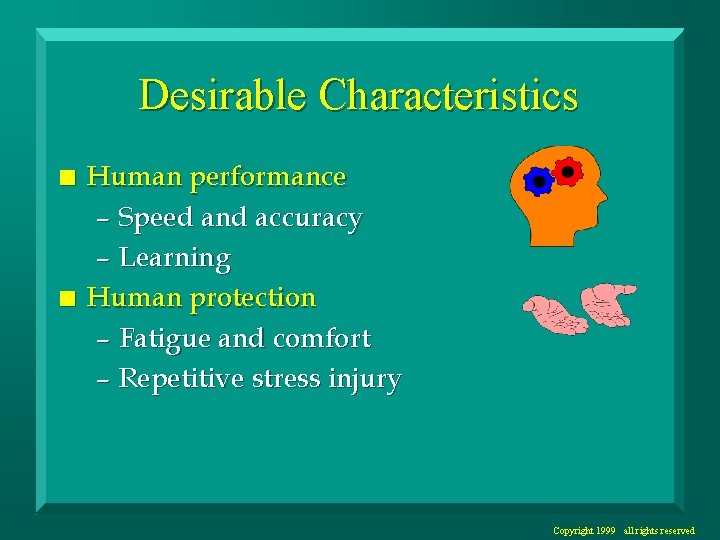 Desirable Characteristics n n Human performance – Speed and accuracy – Learning Human protection