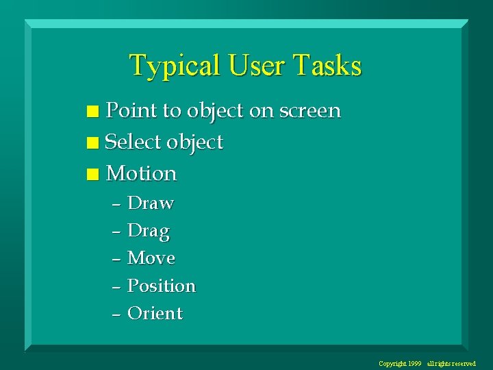 Typical User Tasks Point to object on screen n Select object n Motion n