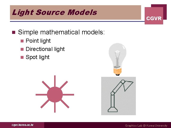 Light Source Models n CGVR Simple mathematical models: Point light n Directional light n