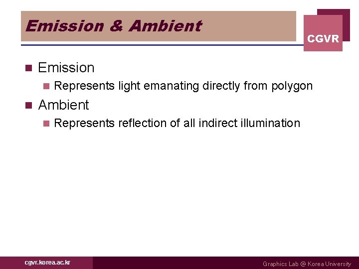 Emission & Ambient n Emission n n CGVR Represents light emanating directly from polygon