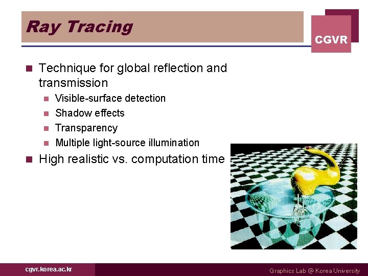 Ray Tracing n CGVR Technique for global reflection and transmission Visible-surface detection n Shadow