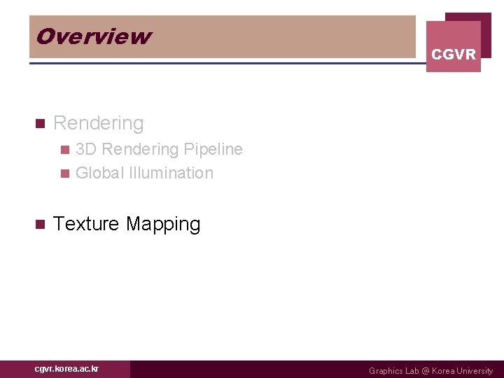 Overview n CGVR Rendering 3 D Rendering Pipeline n Global Illumination n n Texture