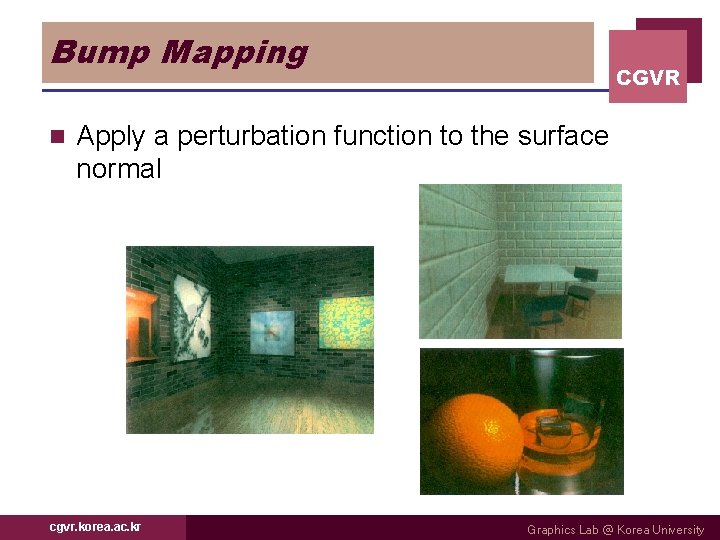 Bump Mapping n CGVR Apply a perturbation function to the surface normal cgvr. korea.