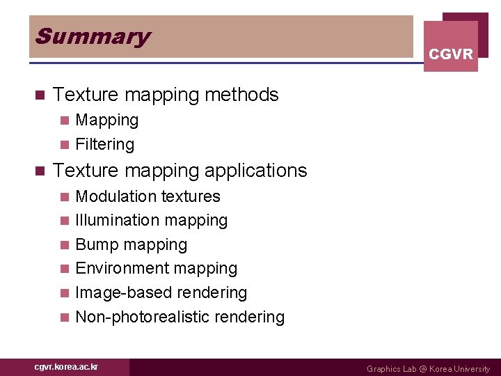 Summary n CGVR Texture mapping methods Mapping n Filtering n n Texture mapping applications