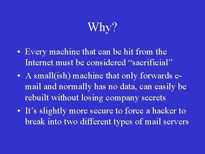 Why? • Every machine that can be hit from the Internet must be considered Why? • Every machine that can be hit from the Internet must be considered