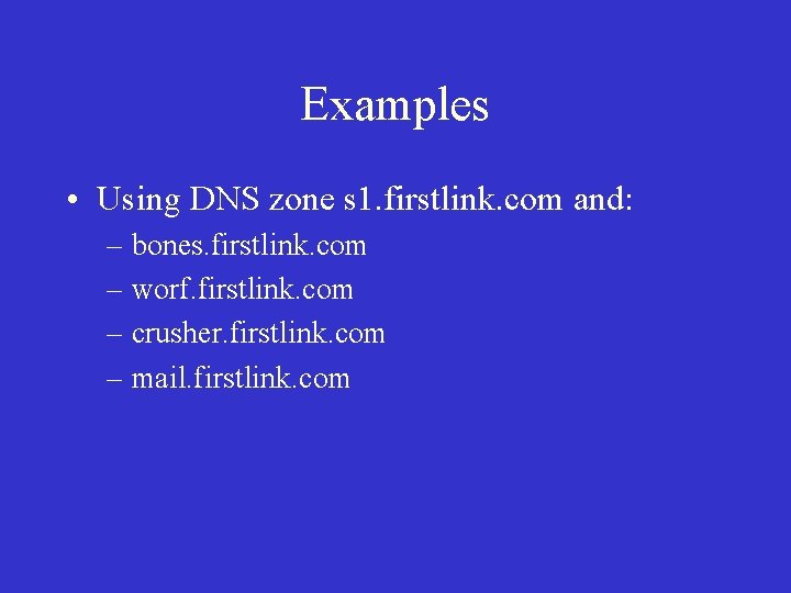 Examples • Using DNS zone s 1. firstlink. com and: – bones. firstlink. com Examples • Using DNS zone s 1. firstlink. com and: – bones. firstlink. com