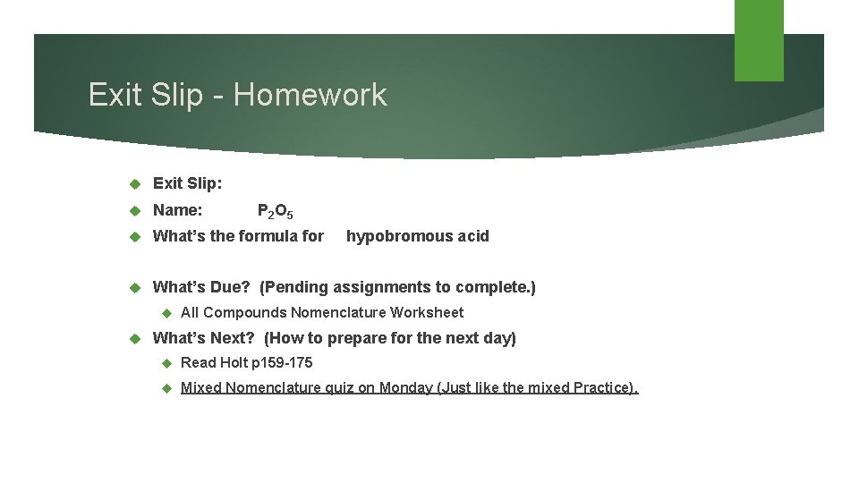 Exit Slip - Homework Exit Slip: Name: What’s the formula for hypobromous acid What’s