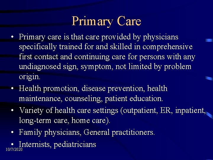 Primary Care • Primary care is that care provided by physicians specifically trained for