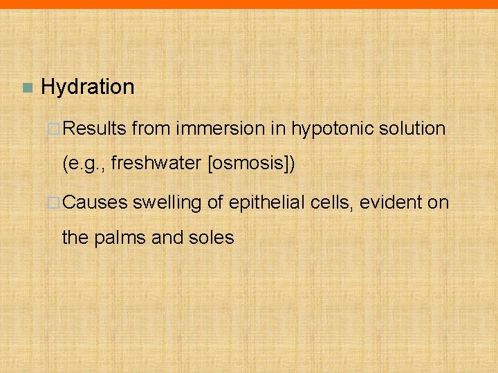 n Hydration ¨ Results from immersion in hypotonic solution (e. g. , freshwater [osmosis])