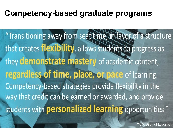 Competency-based graduate programs • Potentially allows for prior (work) experience and education to count
