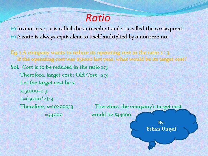 Ratio In a ratio x: z, x is called the antecedent and z is