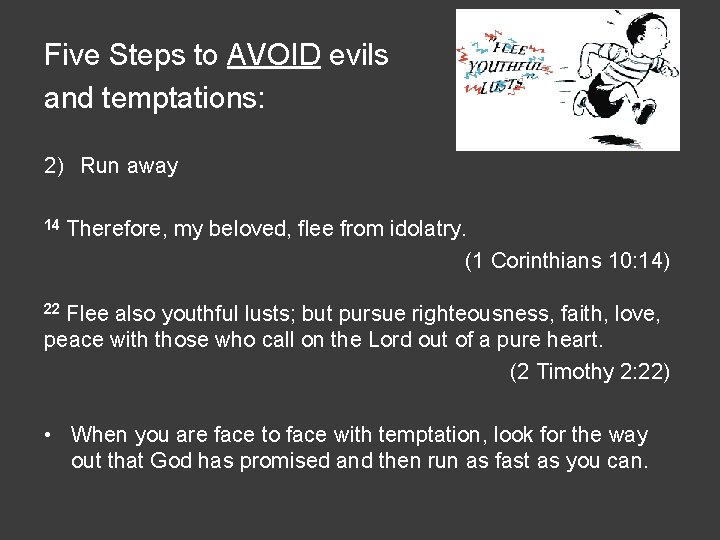 Five Steps to AVOID evils and temptations: 2) Run away 14 Therefore, my beloved,