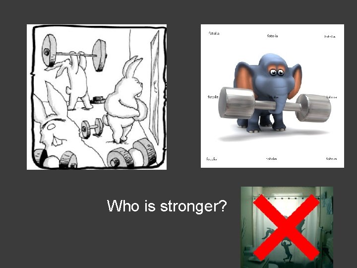 Who is stronger? 