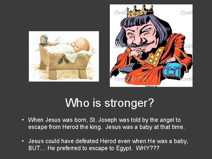 Who is stronger? • When Jesus was born, St. Joseph was told by the