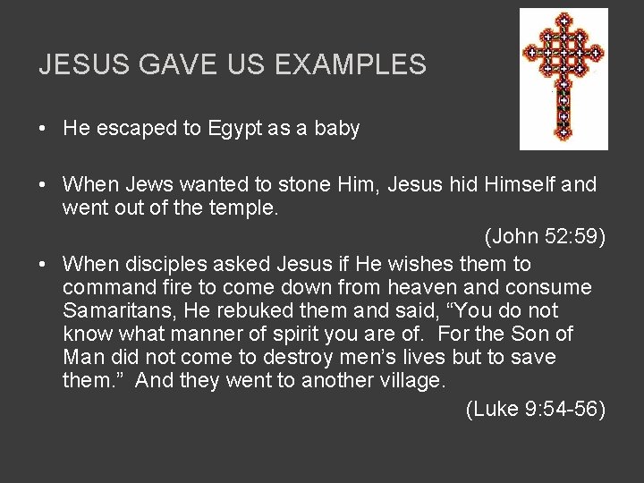 JESUS GAVE US EXAMPLES • He escaped to Egypt as a baby • When