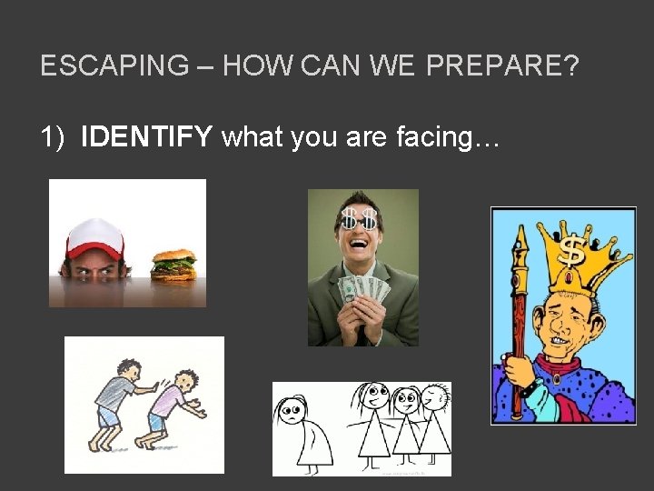 ESCAPING – HOW CAN WE PREPARE? 1) IDENTIFY what you are facing… 